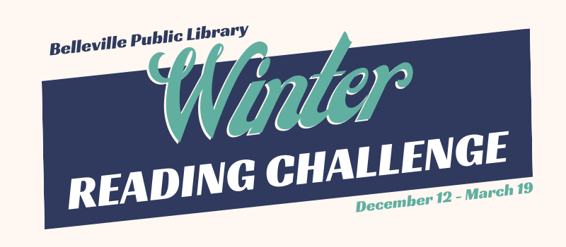 Blue and teal graphic that says Belleville Public Library Winter Reading Challenge, December 12 - March 19.